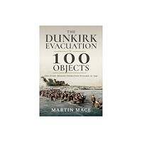 Pen & Sword Books Ltd The Dunkirk Evacuation in 100 Objects (häftad, eng)