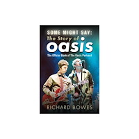 Pen & Sword Books Ltd Some Might Say: The Story of Oasis (inbunden, eng)