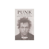 Austin Macauley Publishers Punk: A Tale of Abuse, Addiction and Survival (inbunden, eng)