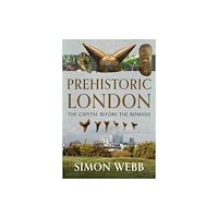 Pen & Sword Books Ltd Prehistoric London (inbunden, eng)