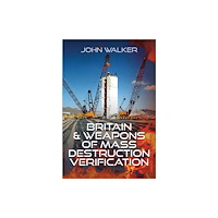 Pen & Sword Books Ltd Britain and Weapons of Mass Destruction Verification (inbunden, eng)