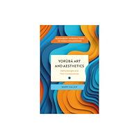 Bloomsbury Publishing PLC Yoruba Art and Aesthetics (häftad, eng)