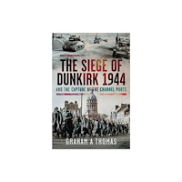 Pen & Sword Books Ltd The Siege of Dunkirk, 1944 (inbunden, eng)
