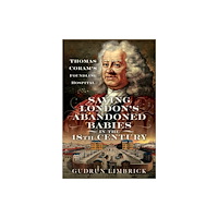 Pen & Sword Books Ltd Saving London's Abandoned Babies in the Eighteenth Century (inbunden, eng)