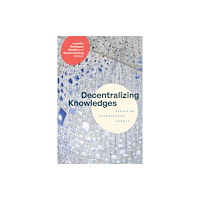 Duke university press Decentralizing Knowledges (inbunden, eng)