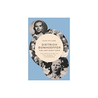 Baylor university press Dietrich Bonhoeffer - the Last Eight Days (inbunden, eng)