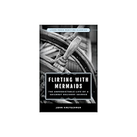 Rowman & littlefield Flirting with Mermaids: The Unpredictable Life of a Sailboat Delivery Skipper (häftad, eng)