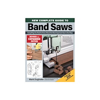 Fox Chapel Publishing New Complete Guide to Band Saws, Revised and Expanded Edition (häftad, eng)