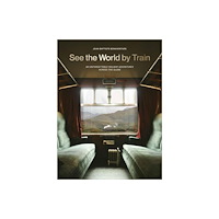 Quercus Publishing See the World by Train (häftad, eng)