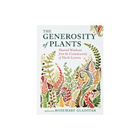Workman Publishing The Generosity of Plants (inbunden, eng)