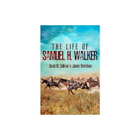 Casemate Publishers The Life of Samuel H. Walker (inbunden, eng)