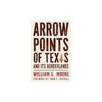 Texas A & M University Press Arrow Points of Texas and Its Borderlands (häftad, eng)