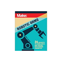 O'Reilly Media Make: Robotic Arms (häftad, eng)
