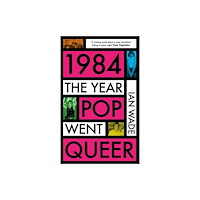 Bonnier Books Ltd 1984: The Year Pop Went Queer (häftad, eng)