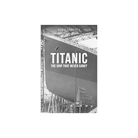 Crecy Publishing Titanic: The Ship That Never Sank? (häftad, eng)
