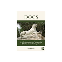 Archaeopress Dogs in Athenian Sculpture and Vase Painting of the Archaic and Classical Periods (häftad, eng)