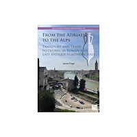 Archaeopress From the Adriatic to the Alps: Transport and Trade Networks in Roman and Late Antique Northern Italy (häftad, eng)
