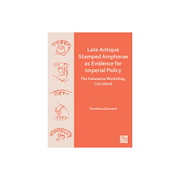 Archaeopress Publishing Late Antique Stamped Amphorae as Evidence for Imperial Policy (häftad, eng)