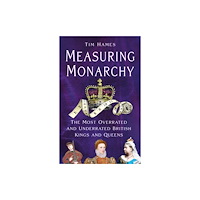 The History Press Ltd Measuring Monarchy (inbunden, eng)