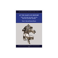 Archaeopress At the Dawn of History: The Late Pre-Islamic Age in South-Eastern Arabia (häftad, eng)