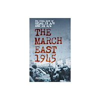 The History Press Ltd The March East 1945 (häftad, eng)