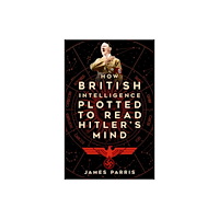 The History Press Ltd How British Intelligence Plotted to Read Hitler's Mind (häftad, eng)