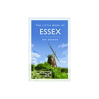 The History Press Ltd The Little Book of Essex (häftad, eng)