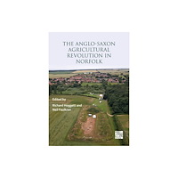 Archaeopress The Anglo-Saxon Agricultural Revolution in Norfolk (häftad, eng)