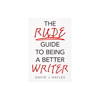 Troubador Publishing The Rude Guide to Being a Better Writer (häftad, eng)