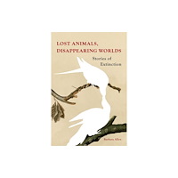 Reaktion Books Lost Animals, Disappearing Worlds (inbunden, eng)