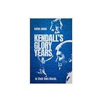 Pitch Publishing Ltd Kendall's Glory Years (inbunden, eng)