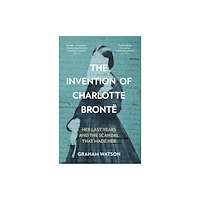 The History Press Ltd The Invention of Charlotte Bronte (häftad, eng)