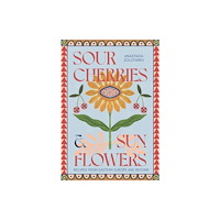 Quadrille Publishing Ltd Sour Cherries and Sunflowers (inbunden, eng)