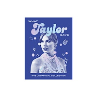 Quadrille Publishing Ltd What Taylor Says (inbunden, eng)