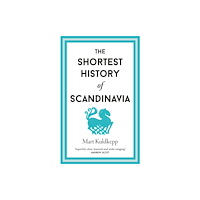 Old Street Publishing The Shortest History of Scandinavia (inbunden, eng)