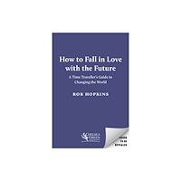 Chelsea Green Publishing UK How to Fall in Love with the Future (inbunden, eng)