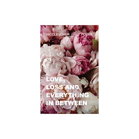 Rising Action Publishing Co. Love, Loss, and Everything In Between (häftad, eng)