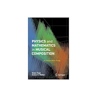 Springer International Publishing AG Physics and Mathematics in Musical Composition (inbunden, eng)