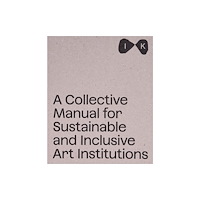 Mousse Publishing A Collective Manual for Sustainable and Inclusive Art Institutions (häftad, eng)
