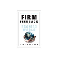 Forefront Books Firm Feedback in a Fragile World (inbunden, eng)