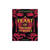 Insight Editions A Feast of Thorns and Roses (inbunden, eng)