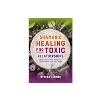 Inner Traditions Bear and Company Shamanic Healing for Toxic Relationships (häftad, eng)
