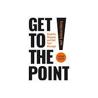 Berrett-Koehler Publishers Get to the Point! Second Edition (häftad, eng)
