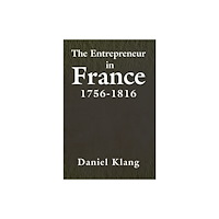 Austin Macauley Publishers LLC The Entrepreneur in France, 1756-1816 (häftad, eng)