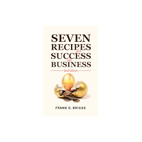 Austin Macauley Publishers LLC Seven Recipes for Success in Business – 2nd Edition (häftad, eng)