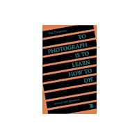 The Ice Plant To Photograph Is to Learn How to Die (häftad, eng)