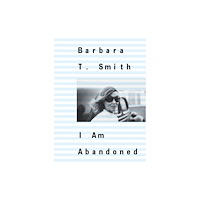Primary Information Barbara T. Smith: I Am Abandoned (häftad, eng)
