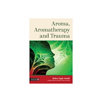 Jessica kingsley publishers Aroma, Aromatherapy and Trauma (häftad, eng)