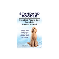 Internet Marketing Business Standard Poodle. Standard Poodle Dog Complete Owners Manual. Standard Poodle book for care, costs, feeding, grooming, he...