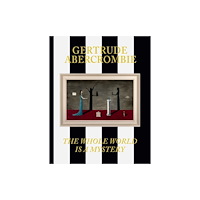 Distributed Art Publishers Gertrude Abercrombie: The Whole World Is a Mystery (inbunden, eng)